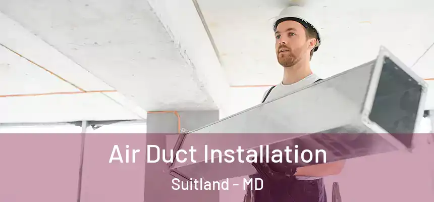  Air Duct Installation Suitland - MD