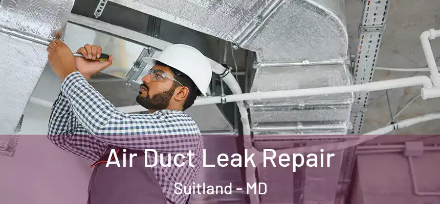 Air Duct Leak Repair Suitland - MD