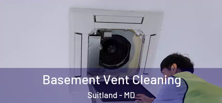 Basement Vent Cleaning Suitland - MD