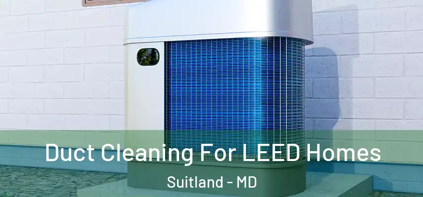  Duct Cleaning For LEED Homes Suitland - MD