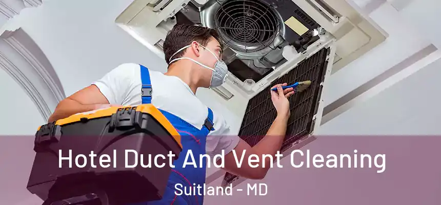  Hotel Duct And Vent Cleaning Suitland - MD