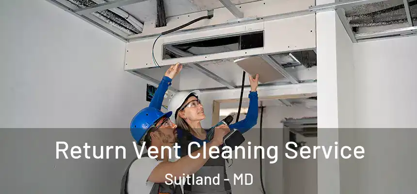  Return Vent Cleaning Service Suitland - MD