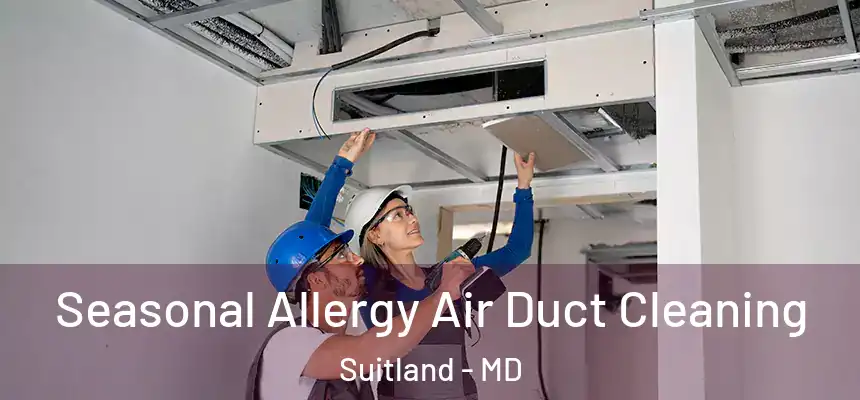 Seasonal Allergy Air Duct Cleaning Suitland - MD