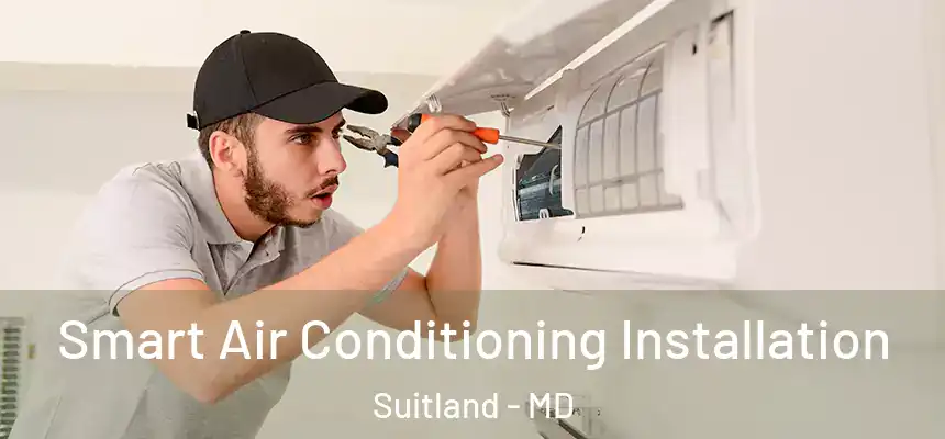 Smart Air Conditioning Installation Suitland - MD