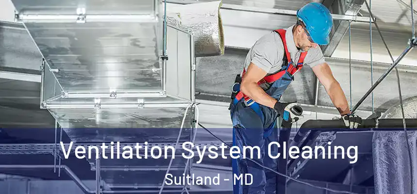 Ventilation System Cleaning Suitland - MD